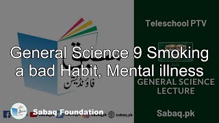 General Science 9 Smoking a bad Habit, Mental illness
