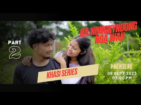 Na Nongkyndong Nga Wan // Part 2 // Khasi Series