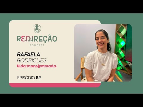 UMA VIDA TRANSFORMADA | Rafaela Rodrigues | ReDireção - Episódio 82 |