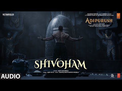 Shivoham (Hindi) Adipurush | Prabhas | Ajay - Atul | Manoj Muntashir Shukla | Om Raut | Bhushan K
