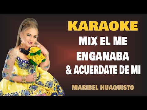 Karaoke | MIX EL ME ENGAÑABA & ACUERDATE DE MI – Maribel Huaquisto