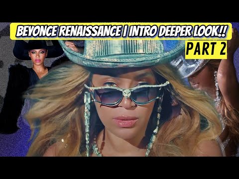BEYONCE RENAISSANCE | INTRO DEEPER LOOK - PART 2 {CREATED 5/2023}