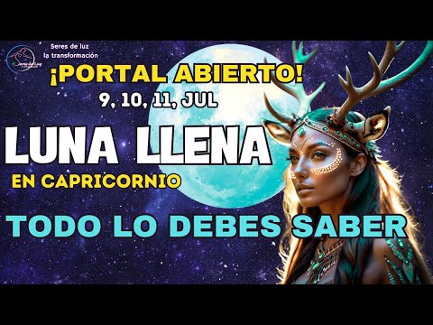 🌕LUNA LLENA EN CAPRICORNIO 2025🌕LUNA LLENA 10, 11 JULIO 🌟TODO LO QUE NECESITAS SABER🪬 SERES DE LUZ