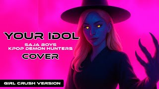Kpop Demon Hunters SAJA BOYS  - Your Idol (Girl Crush Cover)