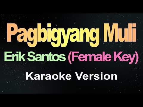 Pagbigyang Muli – Erik Santos (Female Key Karaoke Version)