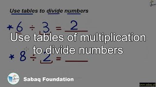 Use tables of multiplication to divide numbers