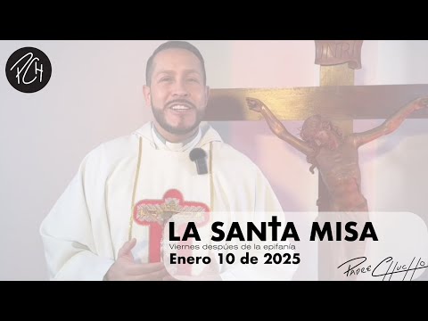 Padre Chucho - La Santa Misa (Viernes 10 de Enero)