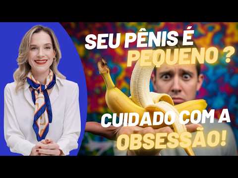 DISMORFOFOBIA PENIANA: QUANDO A PREOCUPAÇÃO COM TAMANHO É UM TRANSTORNO