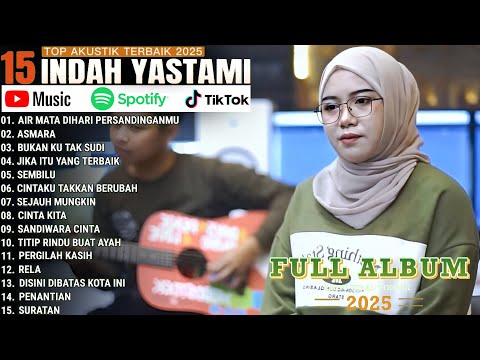 COVER AKUSTIK TERBAIK 2025 || AIR MATA DIHARI PERSANDINGANMU - ASMARA || INDAH YASTAMI FULL ALBUM