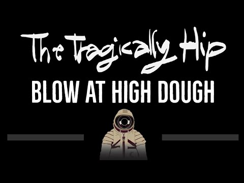 The Tragically Hip • Blow At High Dough (CC) (Remastered Video) 🎤 [Karaoke] [Instrumental Lyrics]