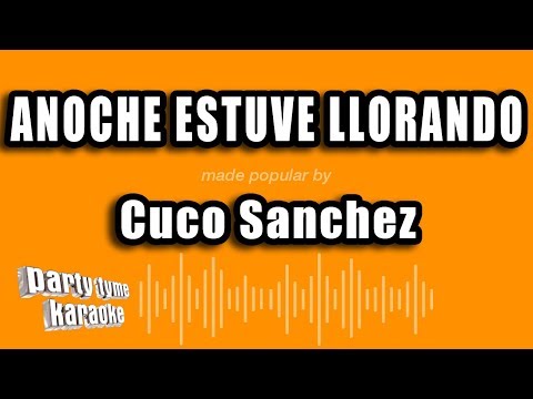 Cuco Sanchez – Anoche Estuve Llorando (Versión Karaoke)