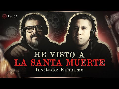 HE VISTO A LA SANTA MUERTE | INVITADO ESPECIAL: KAHUAMO PARANORMAL