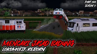 MENCARI JASAD BADUNG - BADUNG KRL NAKAL || LOKOMOTIF REBORN PART 200 SEASON 9