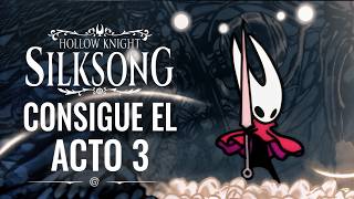 HOLLOW KNIGHT SILKSONG - CONSIGUE LLEGAR AL ACTO 3