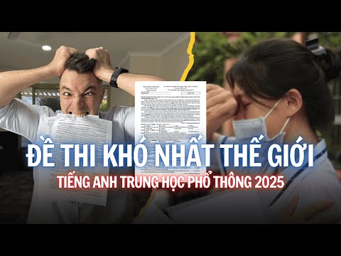 NGƯỜI NƯỚC NGOÀI LÀM ĐỀ THI TIẾNG ANH THPT 2025