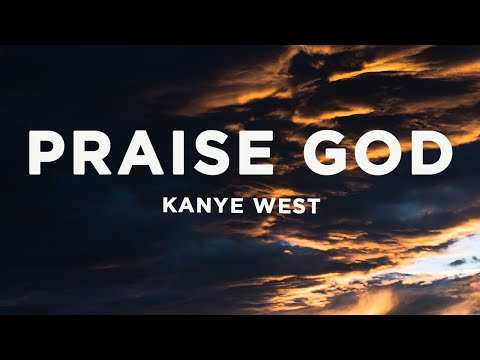 Kanye West - Praise God (Lyrics) | Even if you are not ready for the day, it cannot always be night