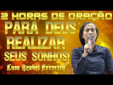2 Horas de oração para você buscar a Deus!   IZABEL FERREIRA