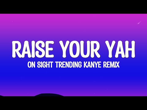 RAISE YOUR YA YA YA x ON SIGHT Remix (Lyrics)