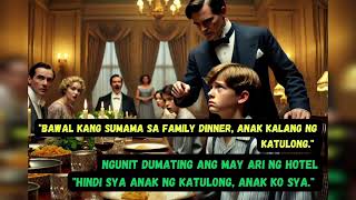 "BAWAL KANG SUMAMA SA FAMILY DINNER, ANAK KALANG NG KATULONG." NGUNIT DUMATING ANG MAY ARI NG HO....