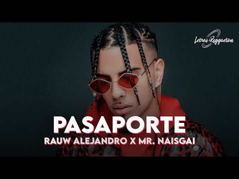 PASAPORTE - RAUW ALEJANDRO X MR. NAISGAI [ Letra / Lyric ]