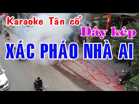 Karaoke tân cổ XÁC PHÁO NHÀ AI – DÂY KÉP