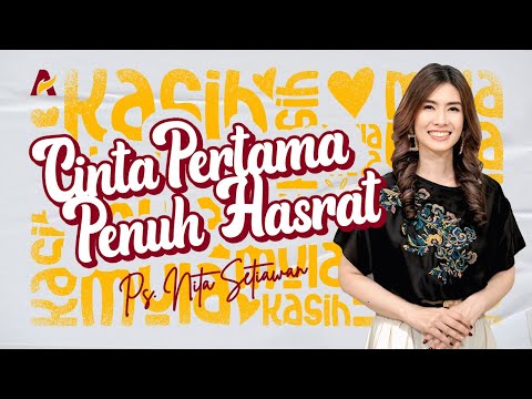 Cinta Pertama Penuh Hasrat - Ps. Nita Setiawan