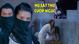 Nữ Sát Thủ Cướp Ngục Giải Cứu Chủ Nhân Và Cái Kết | Phim Hành Động Võ Thuật Hay Nhất