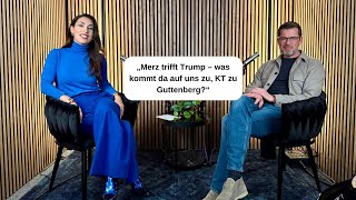 Merz trifft Trump – was kommt da auf uns zu, KT zu Guttenberg?