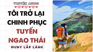 Truyện Audio || TÔI TRỞ LẠI CHINH PHỤC TUYẾN NGAO THÁI || MUNY LẤP LÁNH [STUDY WITH ME VIDEO]