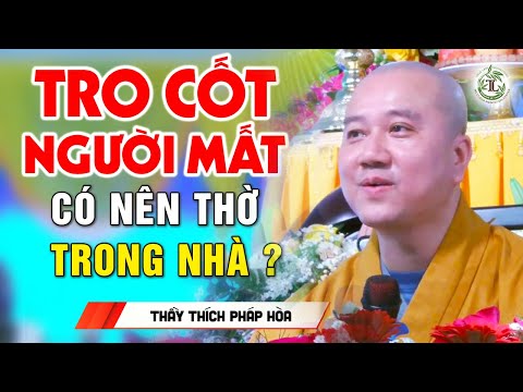 Tro Cốt của người Mất có nên đem về nhà thờ không? Vấn Đáp Phật Pháp Thầy Pháp Hòa