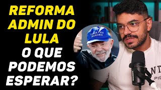 Reforma Administrativa do Lula será apresentada em AGOSTO!