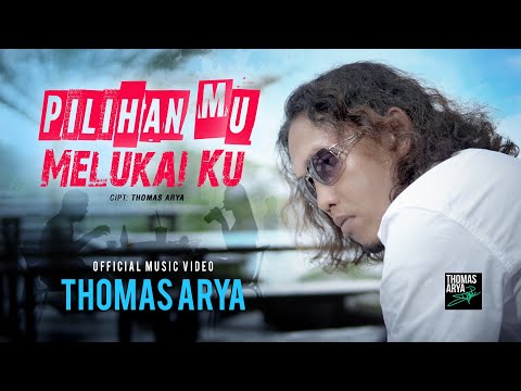 Thomas Arya - Pilihan Mu Melukai Ku (Official Music Video)
