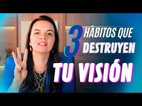 3 Hábitos Que Están DESTRUYENDO Tu VISIÓN - Tatiana G. Capanema