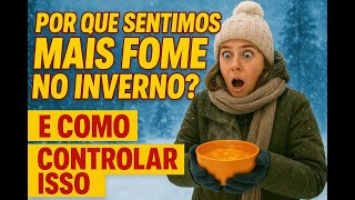 Por que sentimos mais fome no inverno? E como controlar isso? Rafael Aismoto
