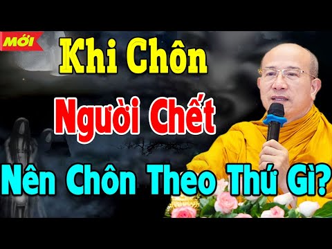 KHI Chôn Người Ch ết Thì Nên Chôn Theo Những Gì  CHôn Theo Đồ Của Người Sống Có Sao Không  Xem Ngay