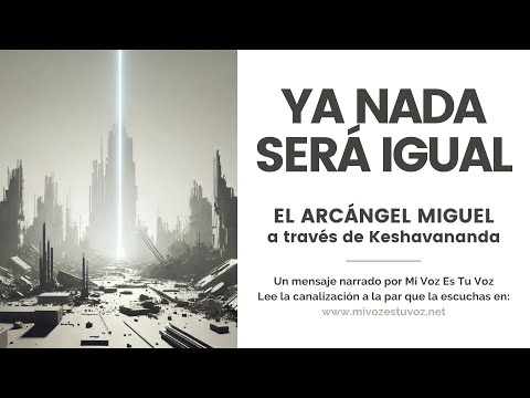 YA NADA SERÁ IGUAL | Una canalización del arcángel Miguel a través de Keshavananda