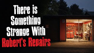 There is Something Strange With Robert's Repairs - Creepypasta