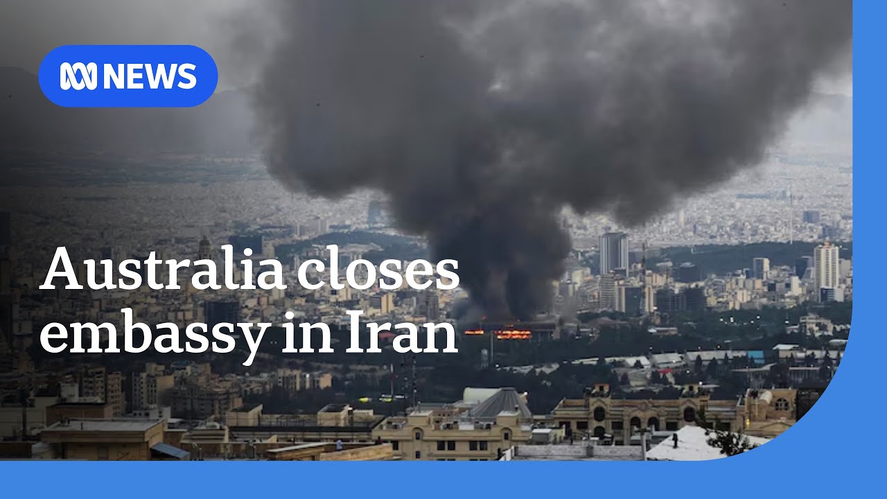 Australia closes Iranian embassy, evacuates diplomats from Tehran | ABC NEWS