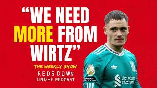 WE NEED MORE FROM WIRTZ | The Weekly Show | Reds Down Under