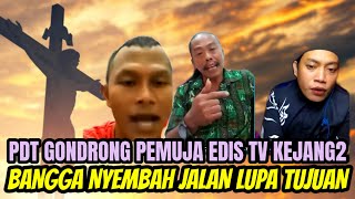 PDT GONDRONG PEMUJA EDIS TV KEJANG-KEJANG: BANGGA NYEMBAH JALAN LUPA TUJUAN