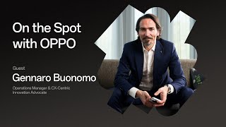 Operations Manager & CX-Centric Innovation Advocate, Gennaro Buonomo | On the Spot with OPPO