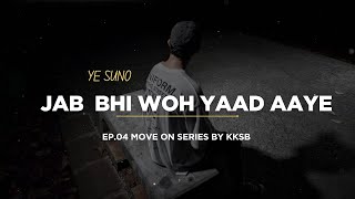 Jab Bhi Woh Yaad Aaye | Move On Series Ep 04 | Chalo Move On Karte Hai | Breakup poetry | KKSB