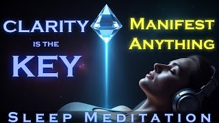 Manifest Anything ~ CLARITY is the KEY ~ Deep Sleep Meditation ~ Subconscious Alignment