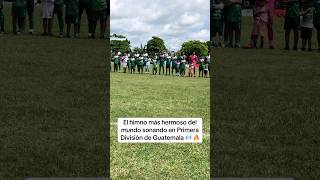 El Himno más hermoso del mundo sonando en Primera División 😍🇬🇹 #futbol #viral
