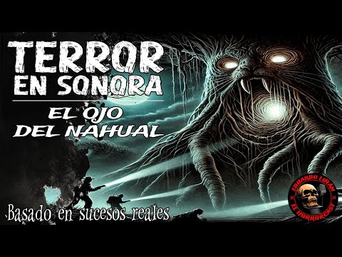 HORRORCAST: TERROR EN SONORA - El Ojo del Nahual