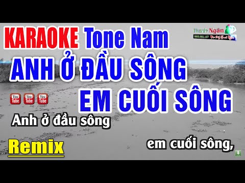 Anh Ở Đầu Sông Em Cuối Sông Karaoke Tone Nam Remix – Nhạc Sống Thanh Ngân
