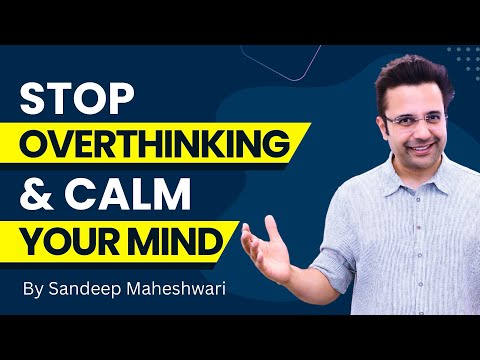 Stop Overthinking & Calm Your Mind | By Sandeep Maheshwari | Hindi