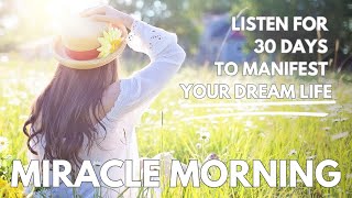 Miracle Morning Affirmations: Listen to this daily to manifest your dream life in 30 Days