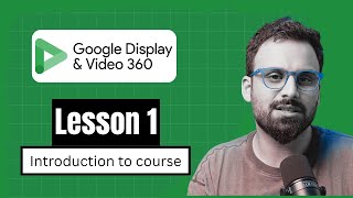 DV360 Tutorial | Introduction to the course (Lesson 1)