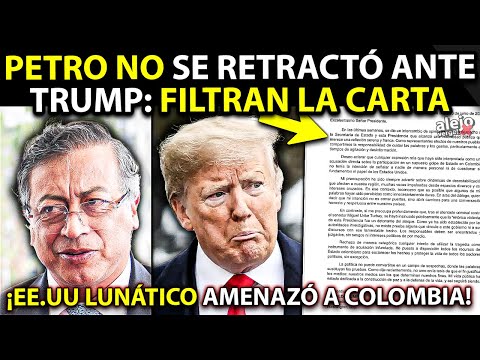 FILTRAN CARTA "SECRETA" DE PETRO A TRUMP: no se retractó. EEUU amenazó a Colombia. Periodista GRITAN